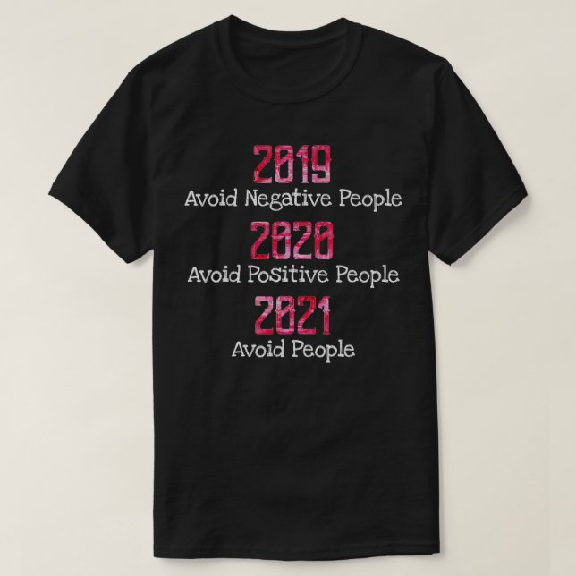 2019 Undvik Negativa människor 2020 Positive 2021  T Shirt (Design framsida)