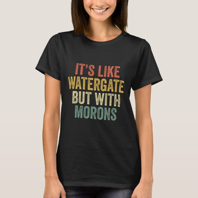 2020: Det är som Watergate men med Morons Anti T Shirt (Framsida)