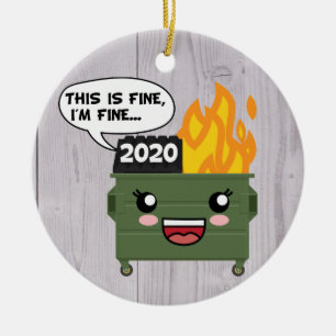 2020 Dumpster Fire, det här är BRA, jag är BRA. Julgransprydnad Keramik