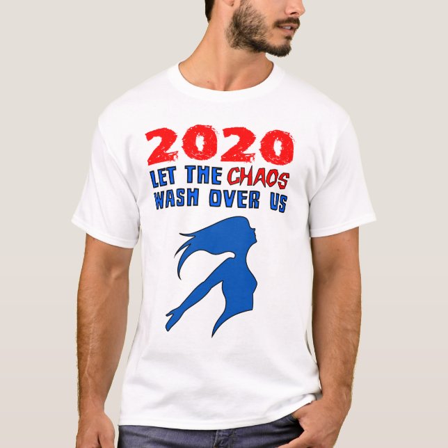 "2020: Låt kaoset Tvätta över oss" T Shirt (Framsida)