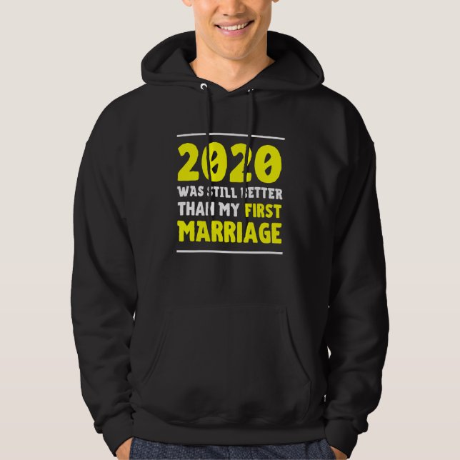 2020 Was Still Better Than My First Marriage  Divo Hoodie (Framsida)