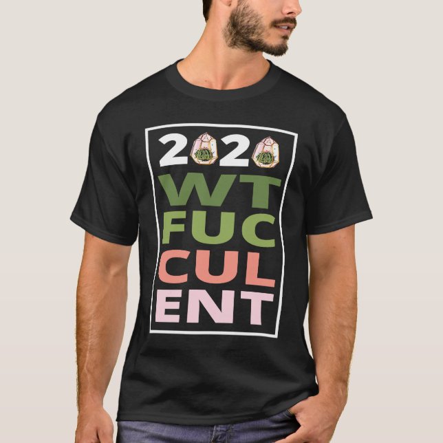 2020 What The Fucculent Cactus Succulents   Garden T Shirt (Framsida)