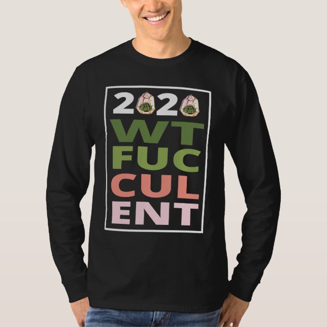 2020 What The Fucculent Cactus Succulents   Garden T Shirt (Framsida)