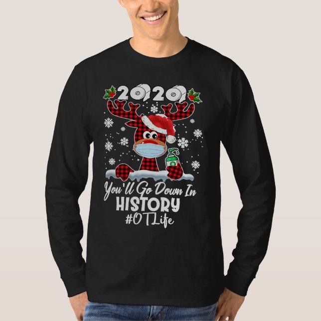 2020 You'll Go Down In History OTL Life Reindeer T Shirt (Framsida)