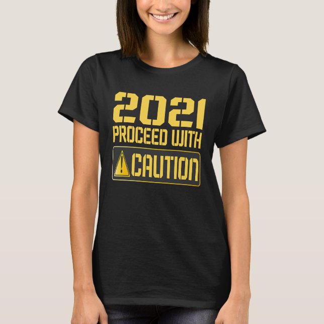 2021 Proceed With Caution 2020 Warning Sign Man Wo T Shirt (Framsida)