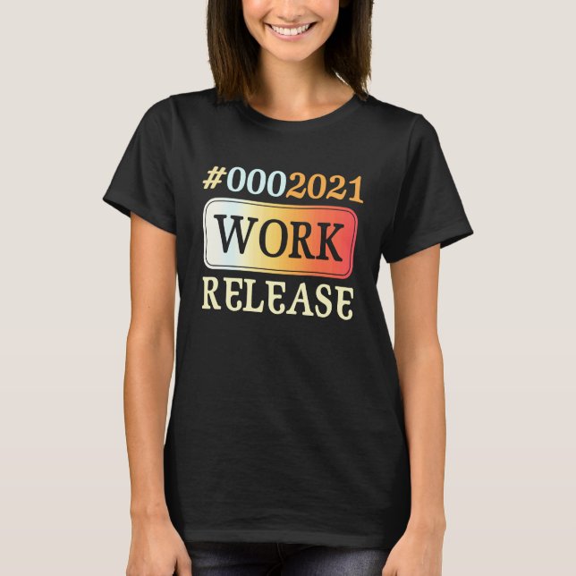2021 Work Release Retirement Retired T Shirt (Framsida)