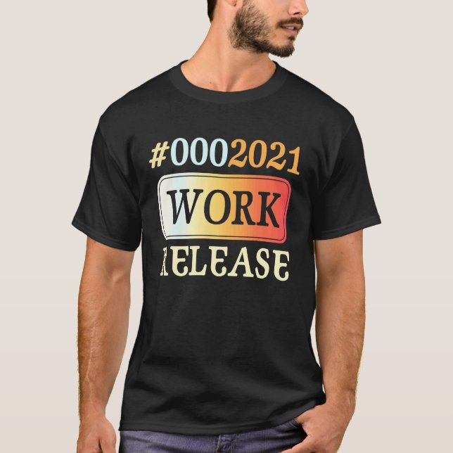 2021 Work Release Retirement Retired T Shirt (Framsida)