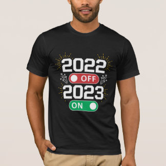 2022 is off and 2023 is on now Goodbye 2022 T Shirt