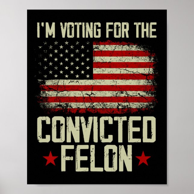 2024 dömd Felon - jag röstar fälld Felon Poster (Framsidan)