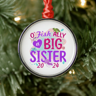 2024 Officiellt - O'Fishally a Big Sister Pun Julgransprydnad Metall