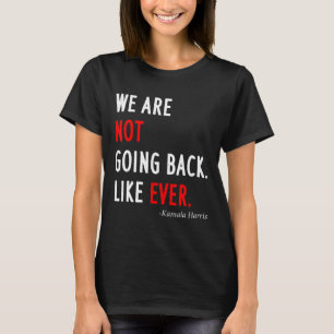 2024 President Vi Kommer Inte Gå Tillbaka Som Allt T Shirt