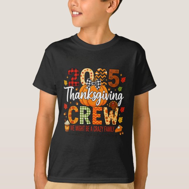 2025 Thanksgiving Crew, We Might Be A Crazy Family T Shirt (Framsida)