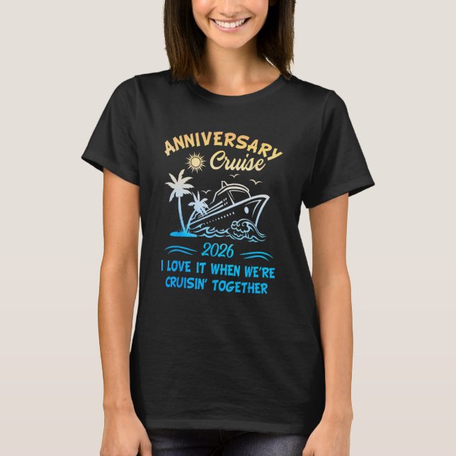2026 Cruise I Love It When We re Cruisin Together T Shirt (Framsida)