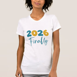 2026 Finally Minimalist New Year 2026 Celebration T Shirt
