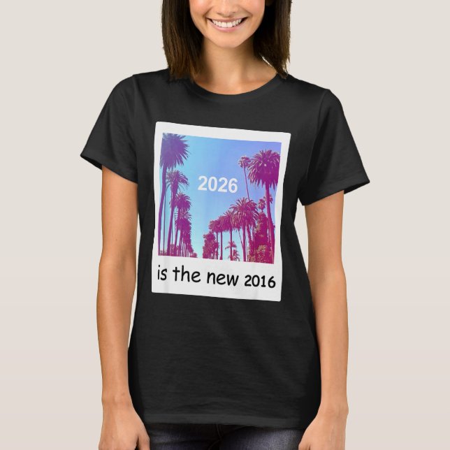 2026 Is The New 2016 Nostalgic 2016 Summer Vibes D T Shirt (Framsida)