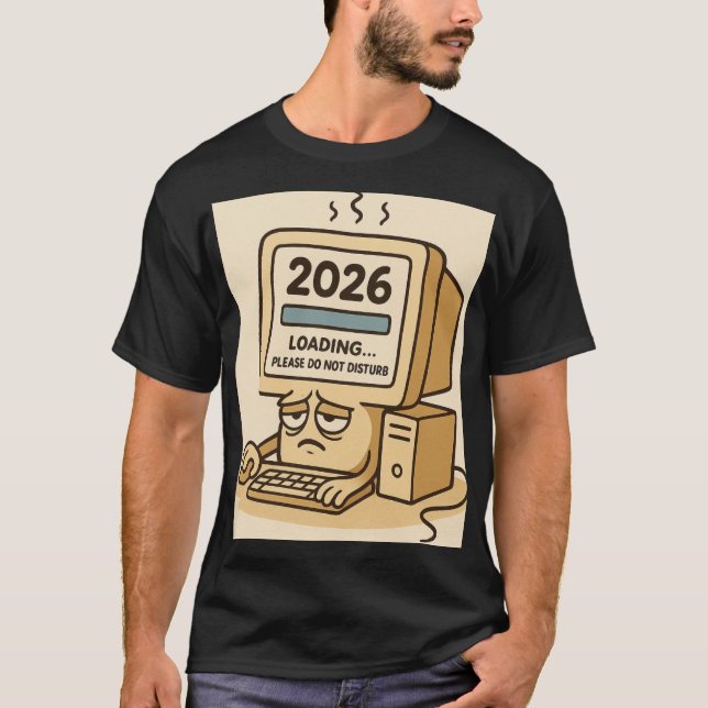 “2026 Loading… System Too Tired” T Shirt (Framsida)