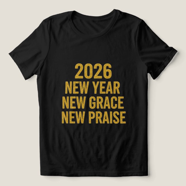 2026 New Year New Grace New Praise Shirt T Shirt (Design Framsida)