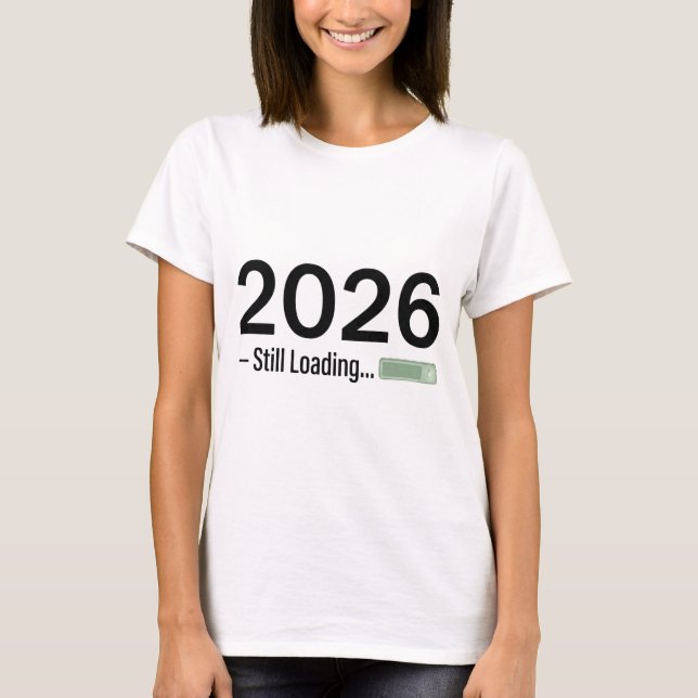 2026: Still Loading – The Ultimate Tech-Humor New  T Shirt (Framsida)