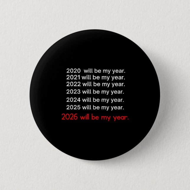 2026 Will Be My Year Funny Humor Hope Quote  Knapp (Framsida)