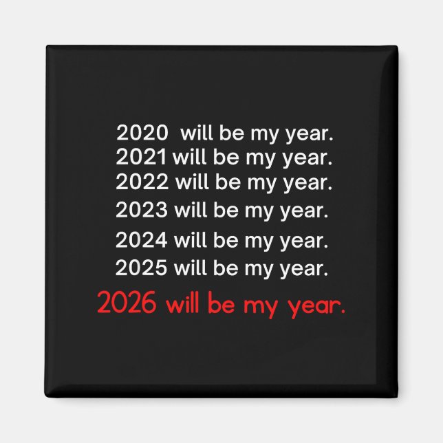 2026 Will Be My Year Funny Humor Hope Quote  Magnet (Framsidan)