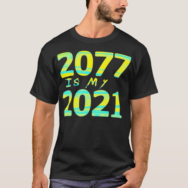 2077 är My 2021 Cyberpunk Future Game Meme Gamer T Shirt (Framsida)