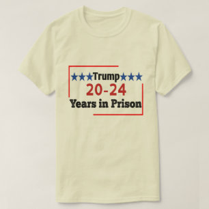20-24 år i fängelset Funny Anti Trump  T Shirt