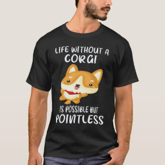 20 Livet utan en Corgi är möjligt men meningslöst T Shirt