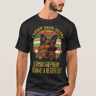 21 Jag Jobbar Hårt Så Min Tysk Shepherd Kan Ha En T Shirt