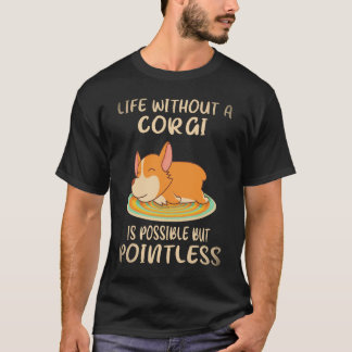 21 Livet utan en Corgi är möjligt men meningslöst T Shirt