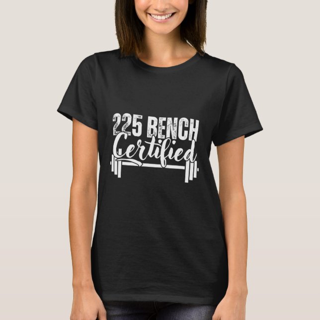 225 Lbs Bench Certified  T Shirt (Framsida)