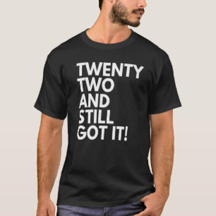 22 år gammal och fortfarande Har den 22:a fågeln T Shirt