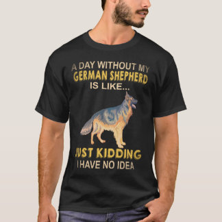 22 En dag utan min tyska herdehund är som bara K T Shirt