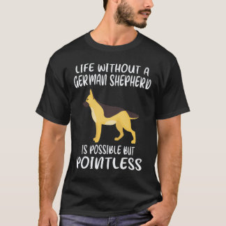 22 Livet Utan En Tysk Shepherd Är Möjligt Men T Shirt