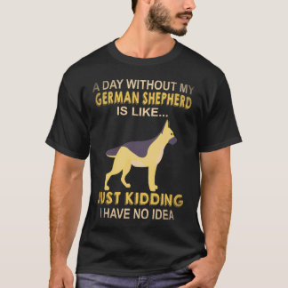 23 En dag utan min tyska schäferhund är som bara K T Shirt