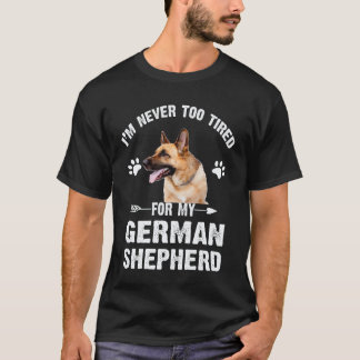 23 Jag är aldrig för trött för min tyska schäferhu T Shirt