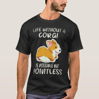 23 Livet utan en corgi är möjligt men meningslöst T Shirt