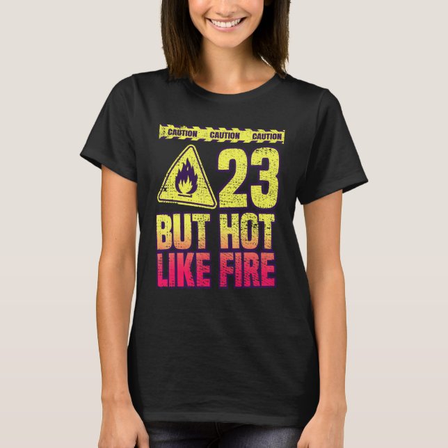 23th Birthday. 23 Years But Hot Like Fire. Funny T Shirt (Framsida)