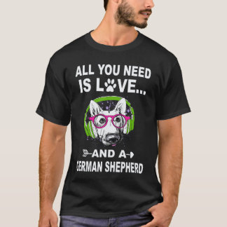 24 Allt Du Behöver Är Kärlek Och En Tysk Schäferhu T Shirt