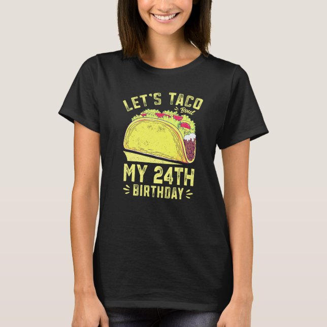 24 Year Old Let's Taco Bout My 24th Birthday Funny T Shirt (Framsida)