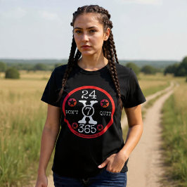 24X7X365 Avsluta inte T Shirt
