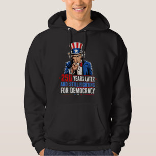 250 år senare och fortfarande kämpa för demokrati hoodie