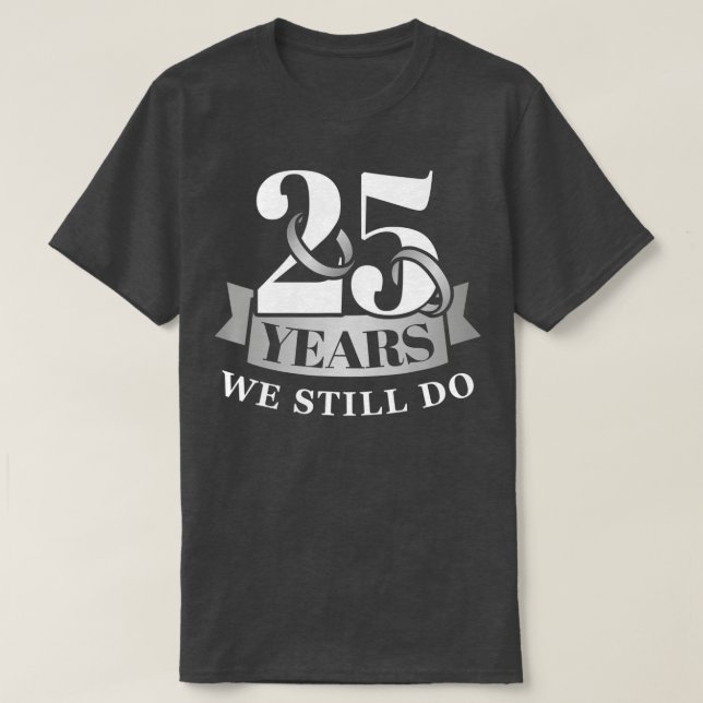 25 år och 25 år sedan bröllop har vi fortfarande k t shirt (Design framsida)