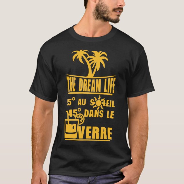 25 degre soleil 45 verre alcool humour dream life t shirt (Framsida)