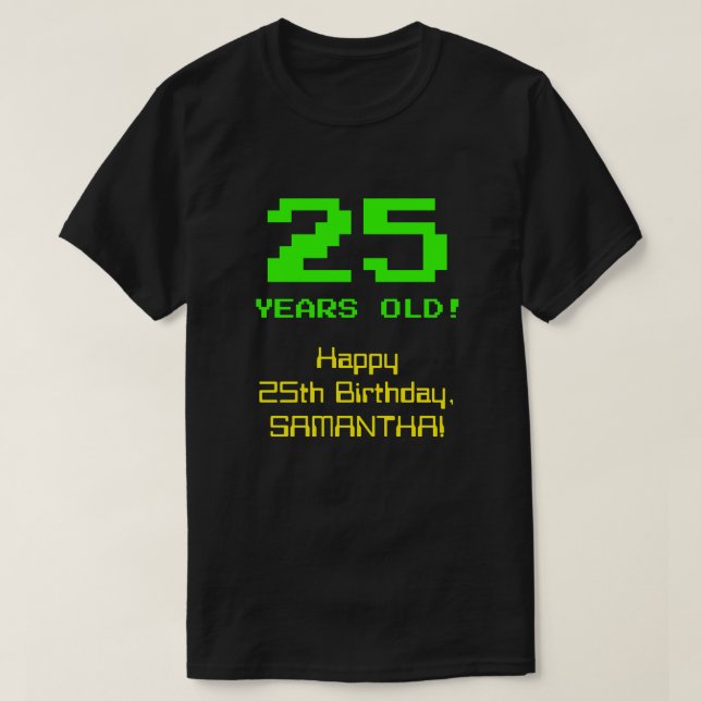 25:e födelsedagen: Roligt, 8-bitars utseende, Nerd T Shirt (Design framsida)