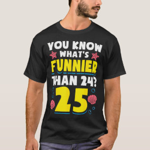 25:e födelsedagen - vad är funnier än 24? t shirt