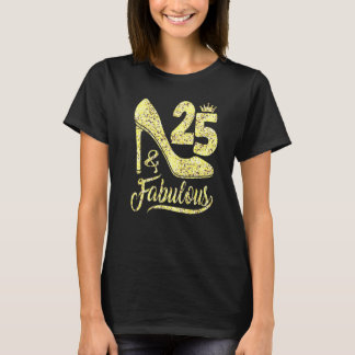 25 & Fabulous 25 Years Old 25th Birthday High Hee T Shirt