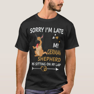 25 Förlåt att jag är sen Min schäfer satt O T Shirt