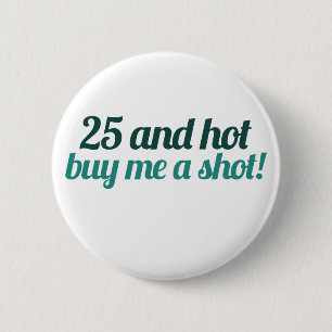 25 och HETT köper en SHOT åt mig Knapp