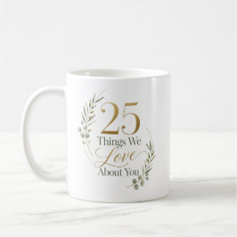 25 saker vi älskar med dig 25-årsdag kaffemugg