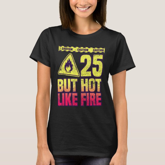 25th Birthday. 25 Years But Hot Like Fire. Funny T Shirt (Framsida)